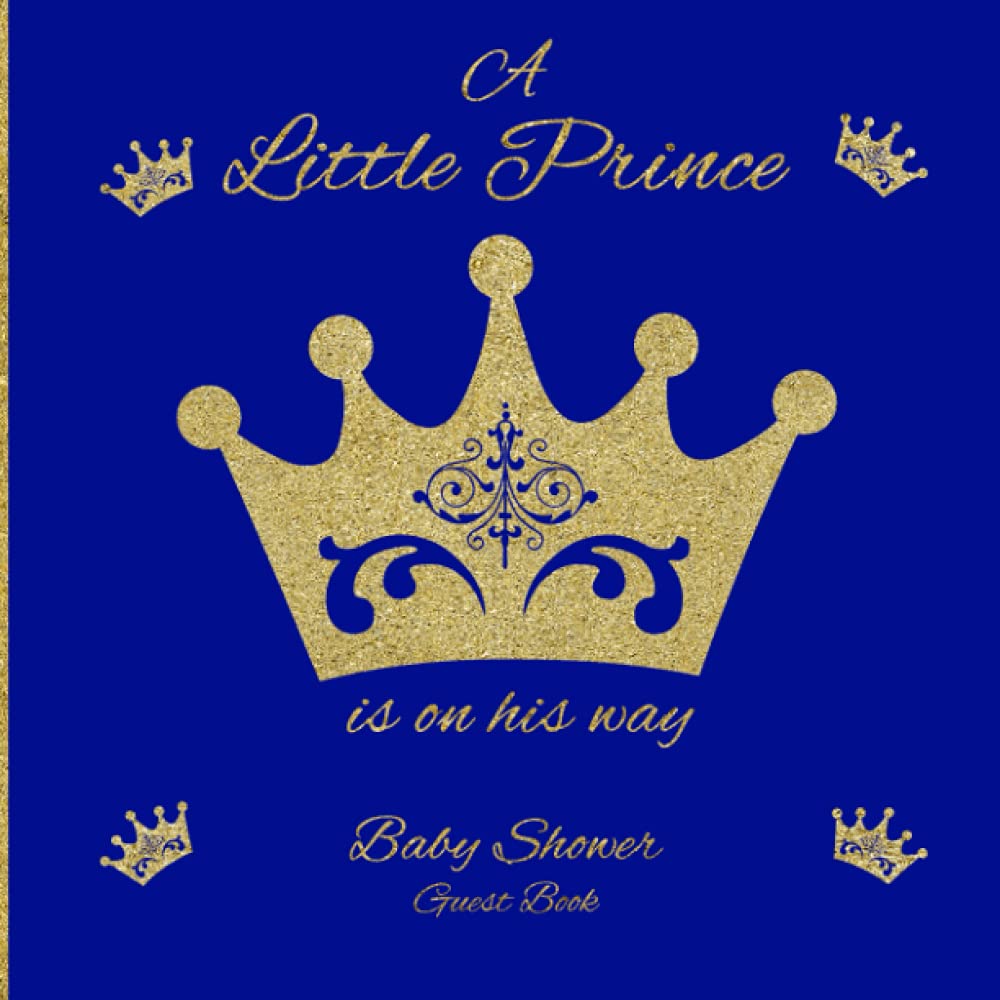 A Little Prince is on his Way Baby Shower Guest Book: Advice Predictions and Gift Log Keepsake (Baby Shower Party Guest Books)