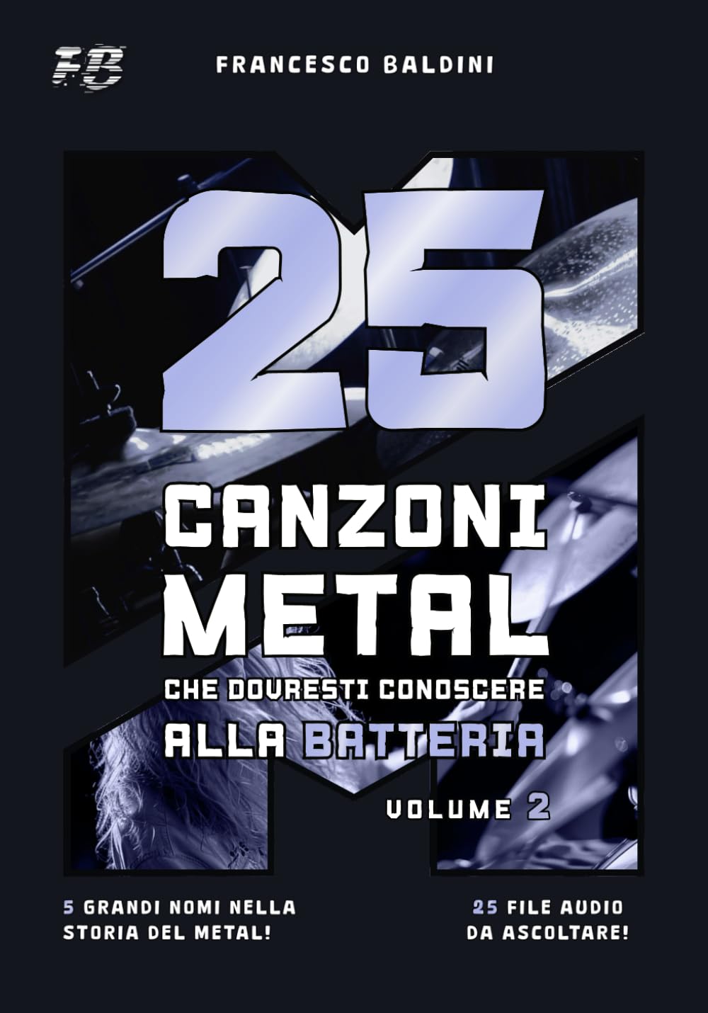 25 CANZONI METAL CHE DOVRESTI CONOSCERE ALLA BATTERIA Volume 2: Spartiti, Trascrizioni e Audio Anni 90 e 2000 Italian Edition