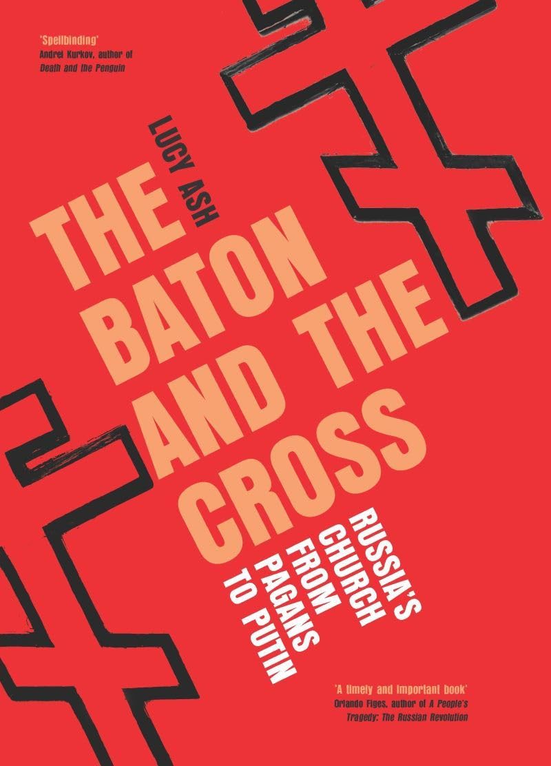 The Baton and the Cross: Russia's Church from Pagans to Putin