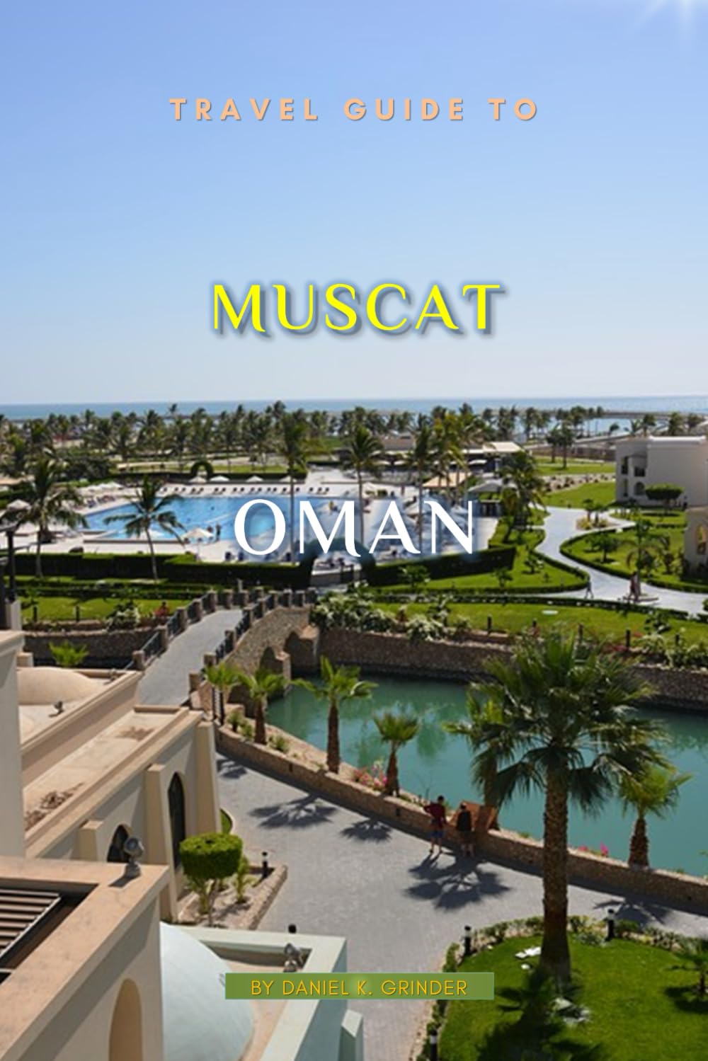 Travel Guide To Muscat,Oman: Unforgettable Memories Awaits!