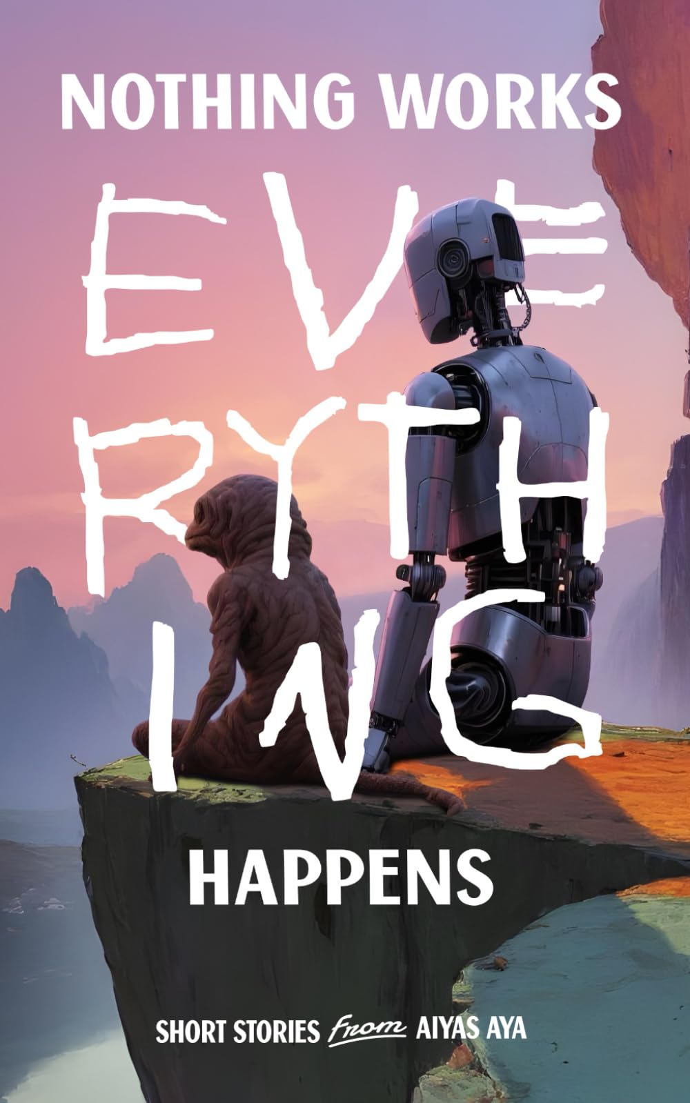 Nothing Works, Everything Happens: A sharp, darkly funny collection of speculative fiction short stories