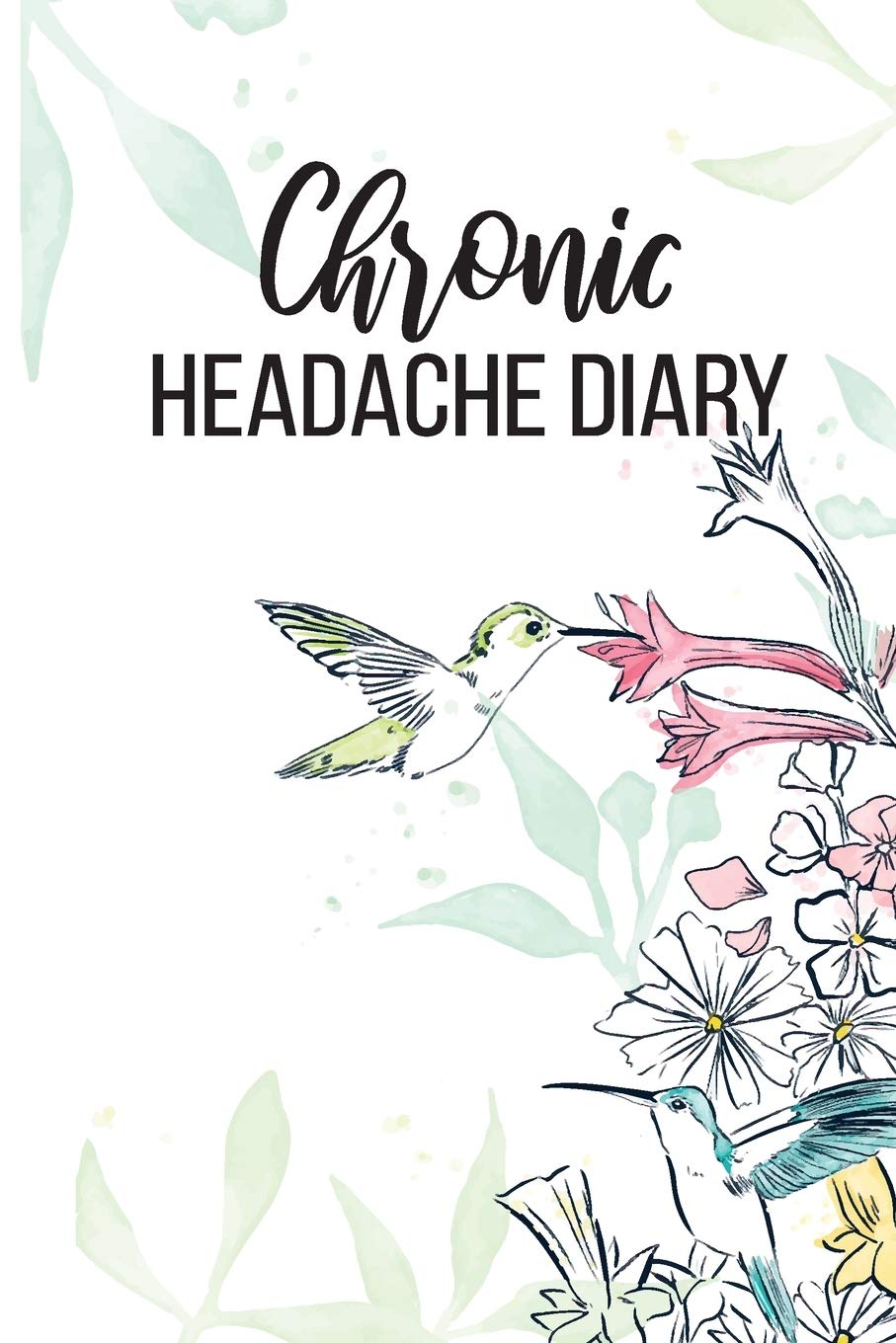 Chronic Headache Diary: Headache Management and Monitoring | Understanding Chronic Migraine | Monitor Duration, Location, Severity, Triggers, Accompanying Symptoms and Relief Measures