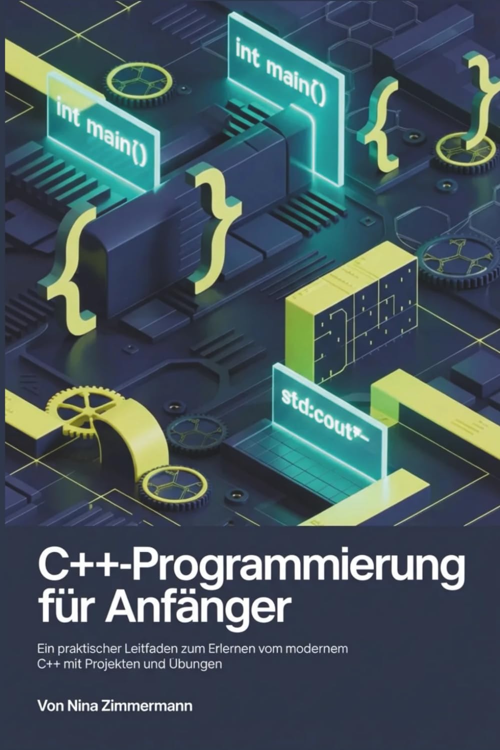 C++-Programmierung für Anfänger: Ein praktischer Leitfaden zum Erlernen von modernem C++ mit Projekten und Übungen