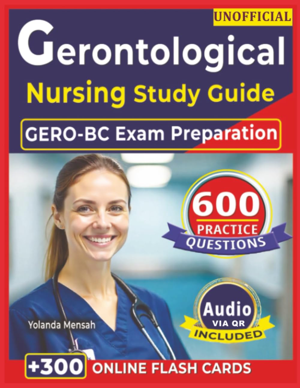 Unofficial Gerontological Nursing Study Guide: 600 Practice Questions with Step-by-Step Rationales for GERO-BC Exam Preparation