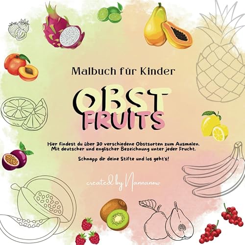 Malbuch für Kinder - Obst Fruits - über 30 verschiedene Obstsorten zum Ausmalen mit deutscher und englischer Bezeichnung: Dieses Malbuch ist perfekt ... unterwegs. (Malbücher by NannaNow, Band 2)