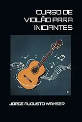 CURSO DE VIOLÃO PARA INICIANTES (Portuguese Edition)