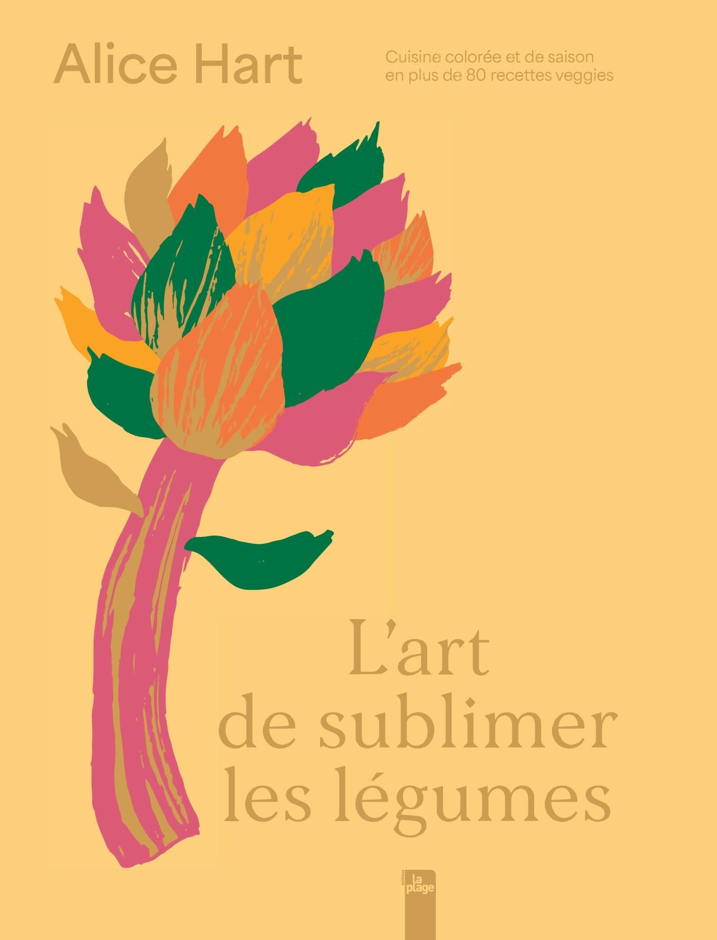 L'art de sublimer les légumes: Cuisine colorée et de saison en + de 80 recettes veggies