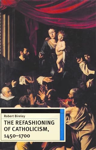 The Refashioning of Catholicism, 1450-1700: A Reassessment of the Counter-reformation