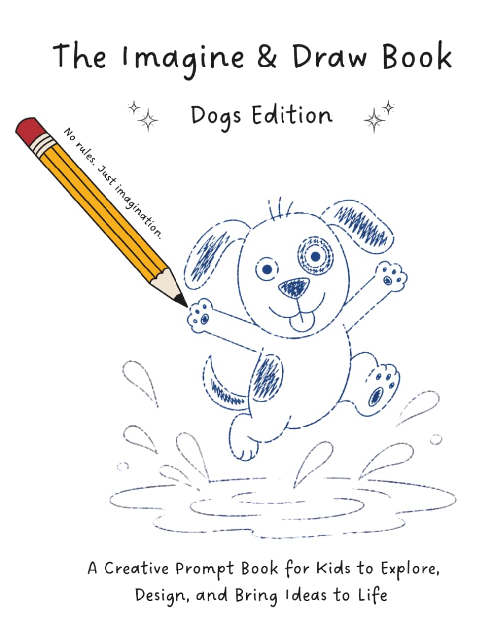 The Imagine & Draw Book: Dogs Edition: A Creative Prompt Book for Kids to Explore, Design, and Bring Ideas to Life