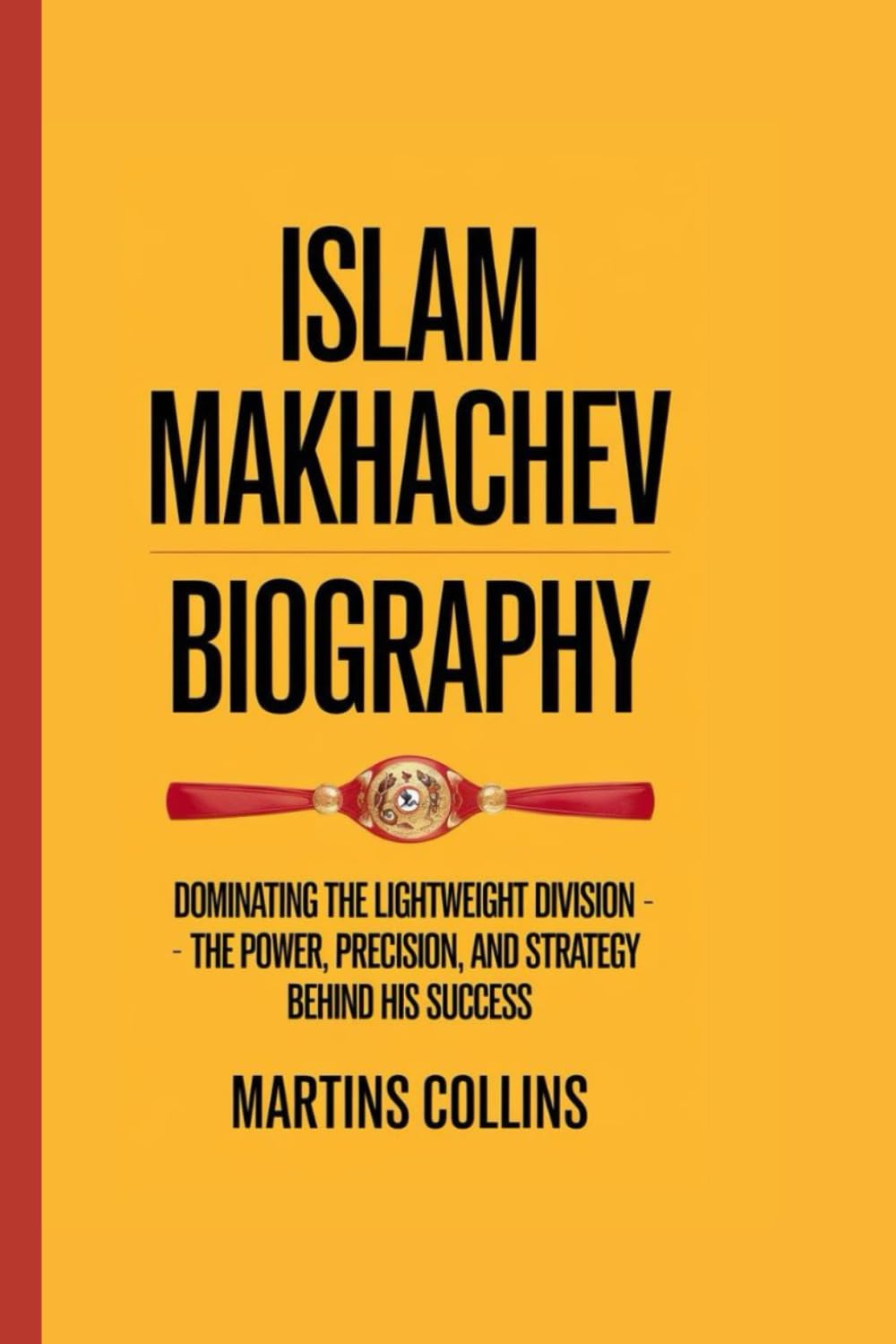 ISLAM MAKHACHEV BIOGRAPHY: Dominating the Lightweight Division The Power, Precision, and Strategy Behind His Success (Titans of the Ring and Cage: How ... Became Global Icons in Combat Sports)