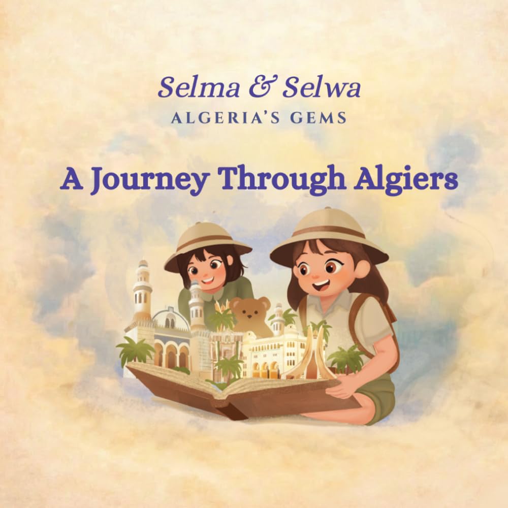 A Journey Through Algiers: A Cultural Story for Children Discovering Algiers and Algerian Heritage (Algeria's Gems)