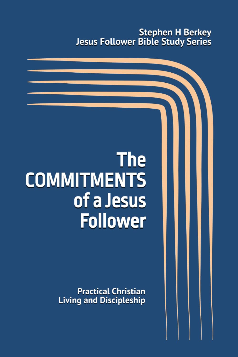 The COMMITMENTS of a Jesus Follower: Practical Christian Living and Discipleship (Jesus Follower Bible Study Series)