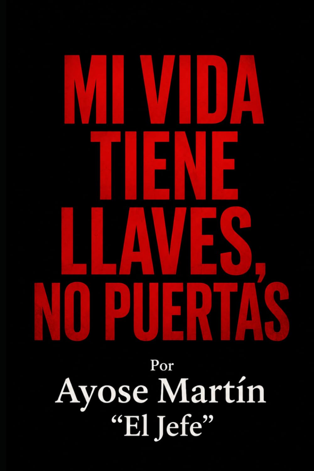 MI VIDA TIENE LLAVES, NO PUERTAS: EL JEFE