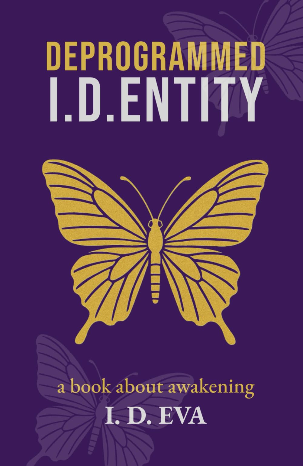 DEPROGRAMMED I.D.ENTITY: A spiritual awakening novel of self-liberation, hidden truths, and resistance in a dystopian world.