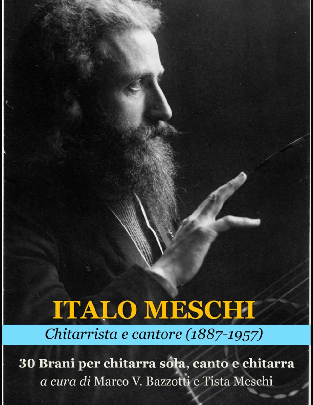 ITALO MESCHI CHITARRISTA E CANTORE (1887-1957) 30 Brani per chitarra sola, voce e chitarra: A cura di Tista Meschi e Marco V. Bazzotti (Italo Meschi (1887-1957))