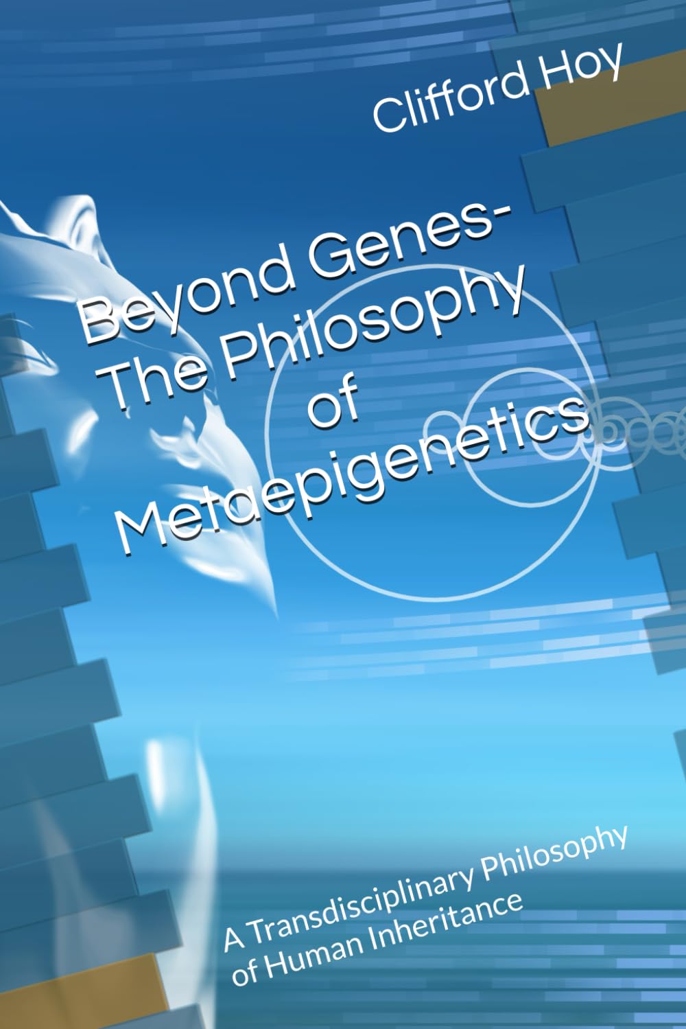 Beyond Genes- The Philosophy of Metaepigenetics: A Transdisciplinary Philosophy of Human Inheritance