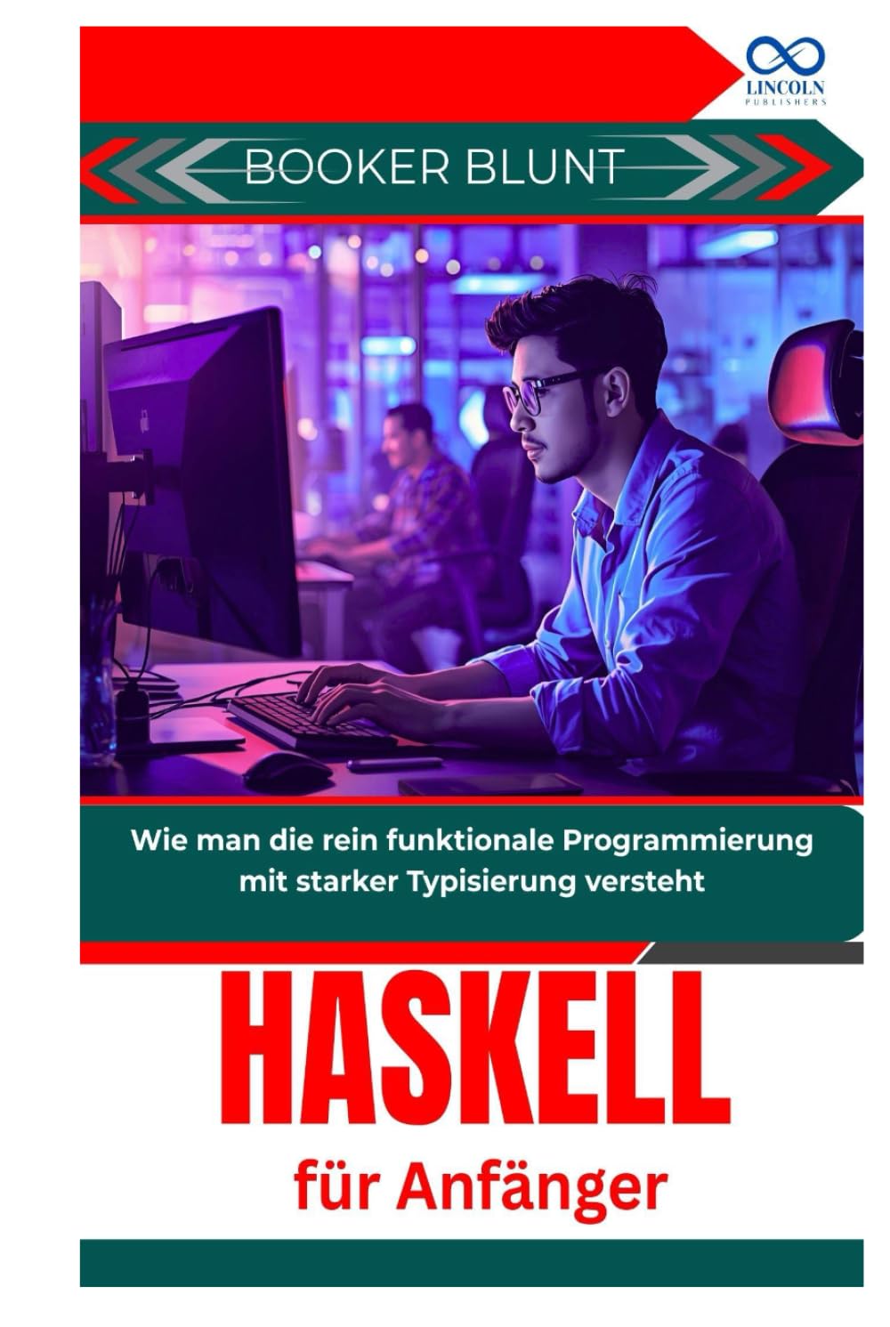 Haskell für Anfänger: Wie man die rein funktionale Programmierung mit starker Typisierung versteht