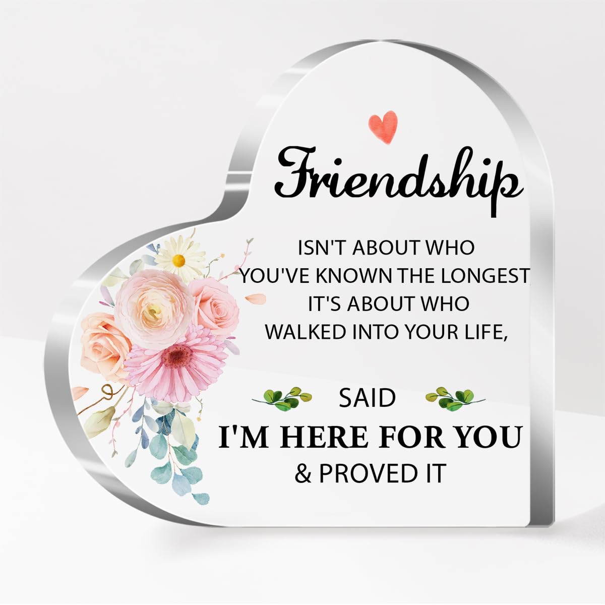 Friendship Gift for Friends,Friend Gifts for Girls Women Christmas Birthday,I'm Here for You and proved It Quote Acrylic Heart Plaque for Coworker Bestie Female Friend A533
