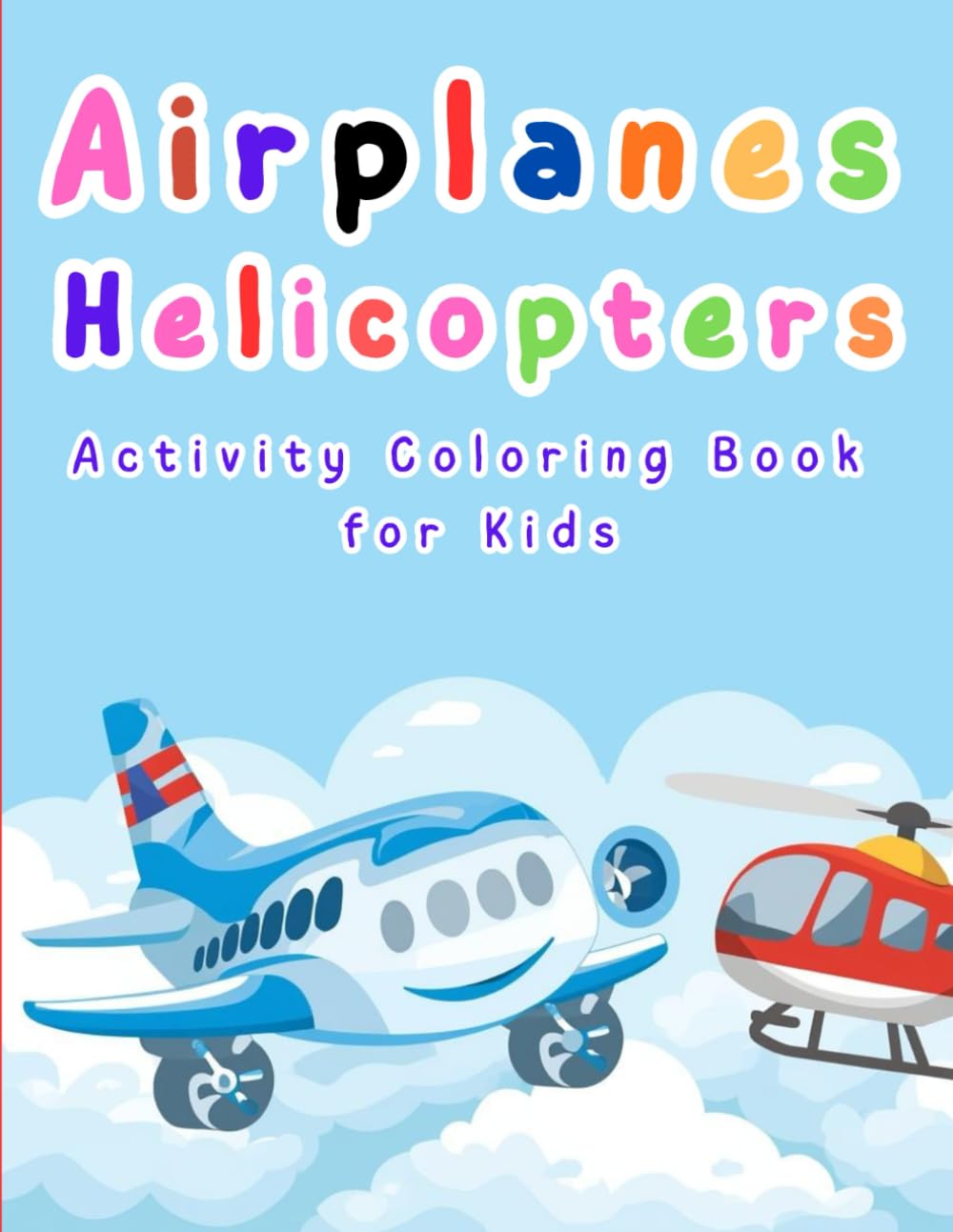 Airplanes & Helicopters Activity Coloring Book for Kids: Coloring, Tracing, Mazes, Matching, Counting & Fun Learning Activities for Ages 4–8
