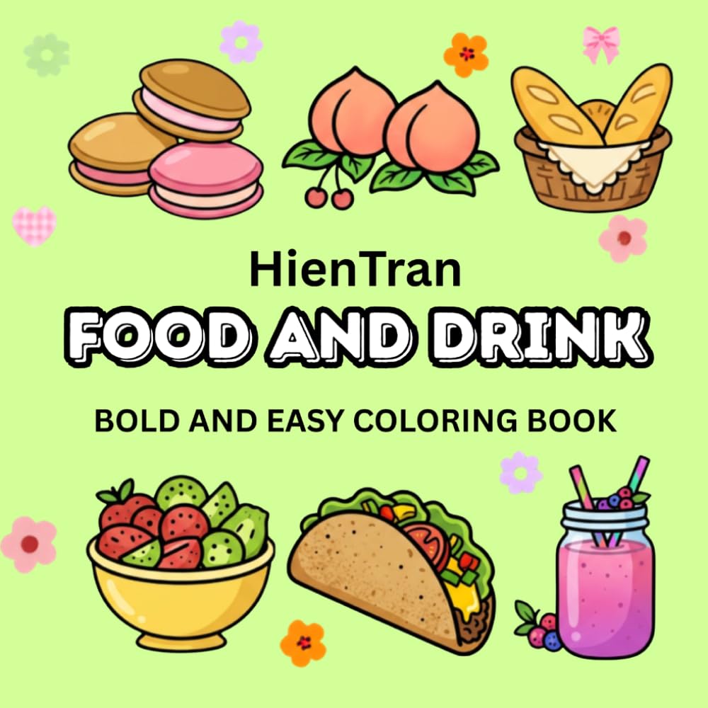 FOOD AND DRINK: Coloring Book for Adults and Kids , Bold and Easy , Simple and Big Designs for Relaxation of Foods , Drinks and Fruits ( Bold & Easy Coloring )