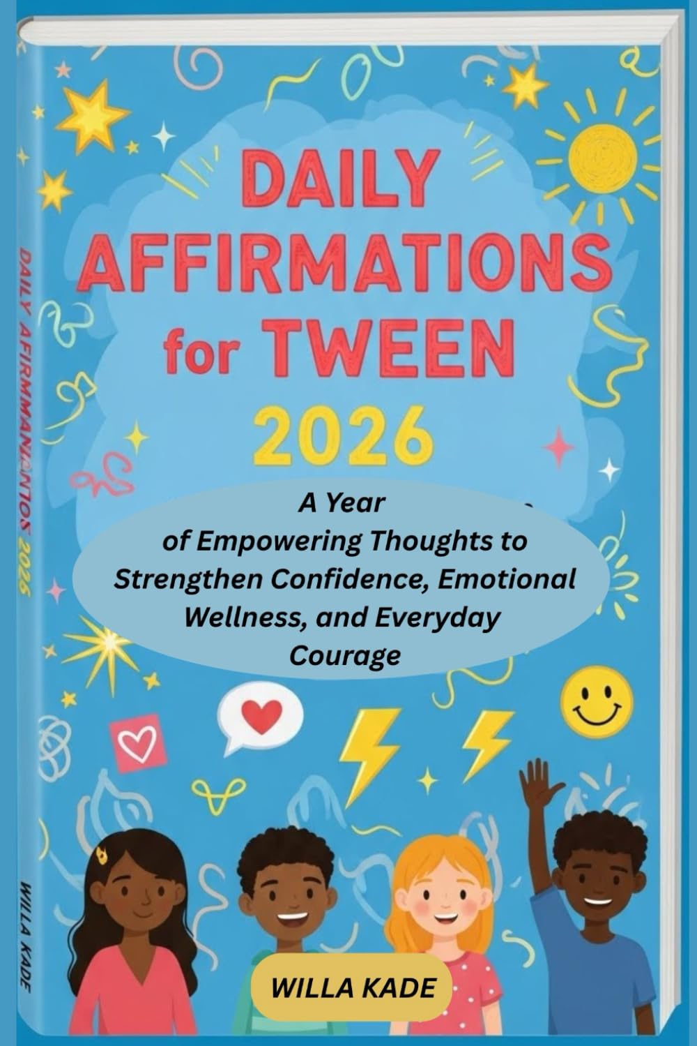 Daily Affirmations for Tweens 2026: A Year of Empowering Thoughts to Strengthen Confidence, Emotional Wellness, and Everyday Courage