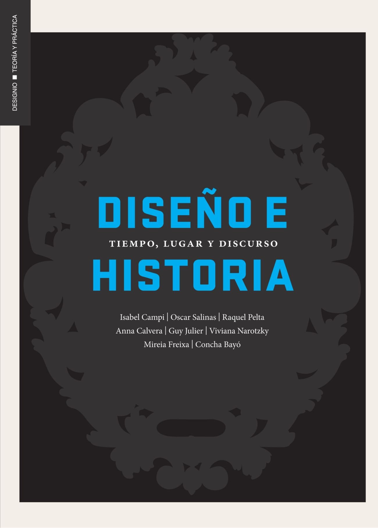 Diseño e Historia: Tiempo lugar y discurso (TEORIA Y PRACTICA) (Spanish Edition)