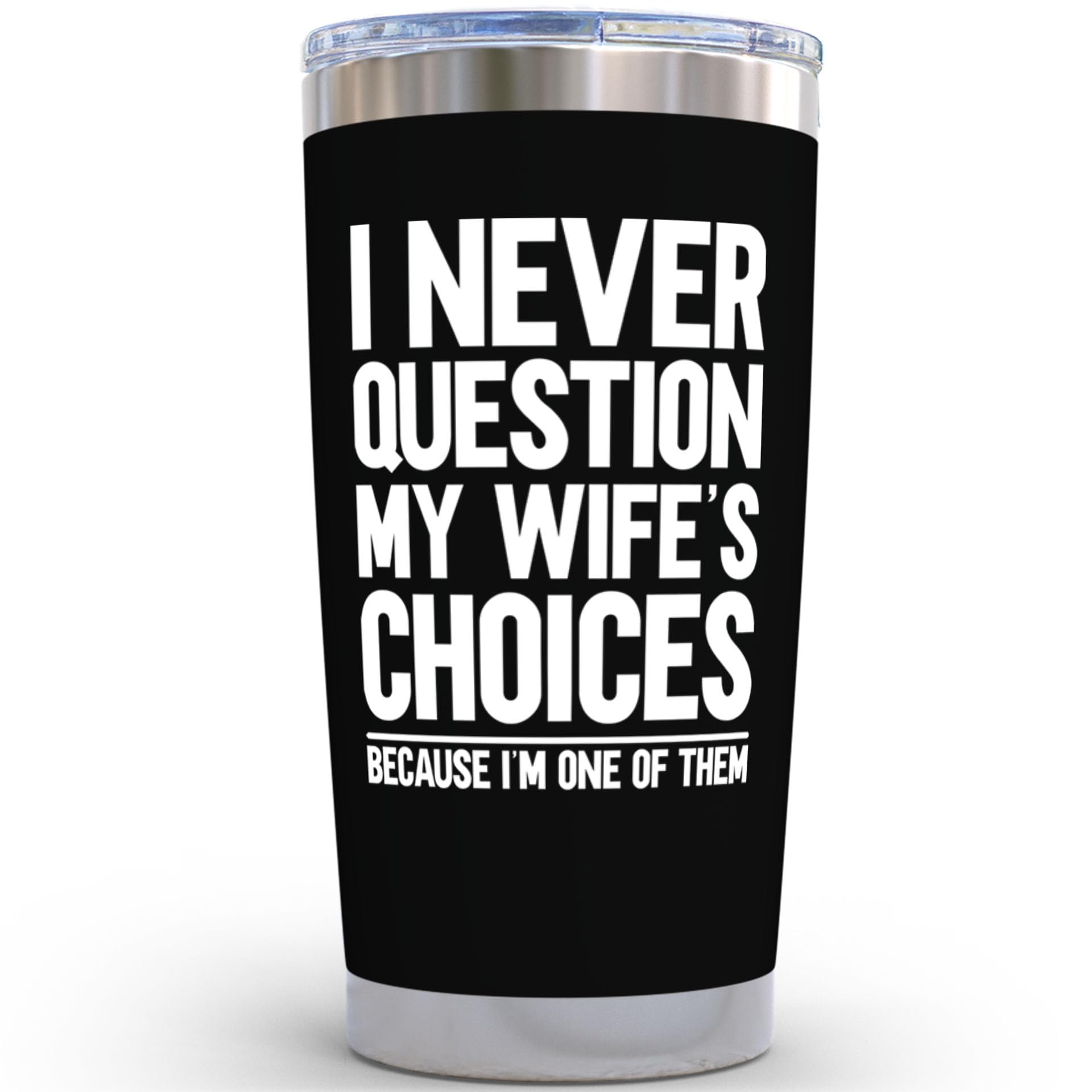 Gifts For Husband Birthday Gift - I Never Question My Wife's Choices 20oz Dad Travel Coffee Tumbler Mug Best Husband Ever Gifts - Fathers Day Gift from Wife Mens Anniversary Birthday Gift Hubby Cup
