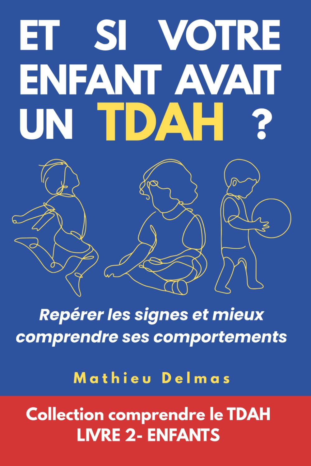 Et si votre enfant avait un TDAH ?: Repérer les signes et mieux comprendre ses comportements (Comprendre le TDAH)