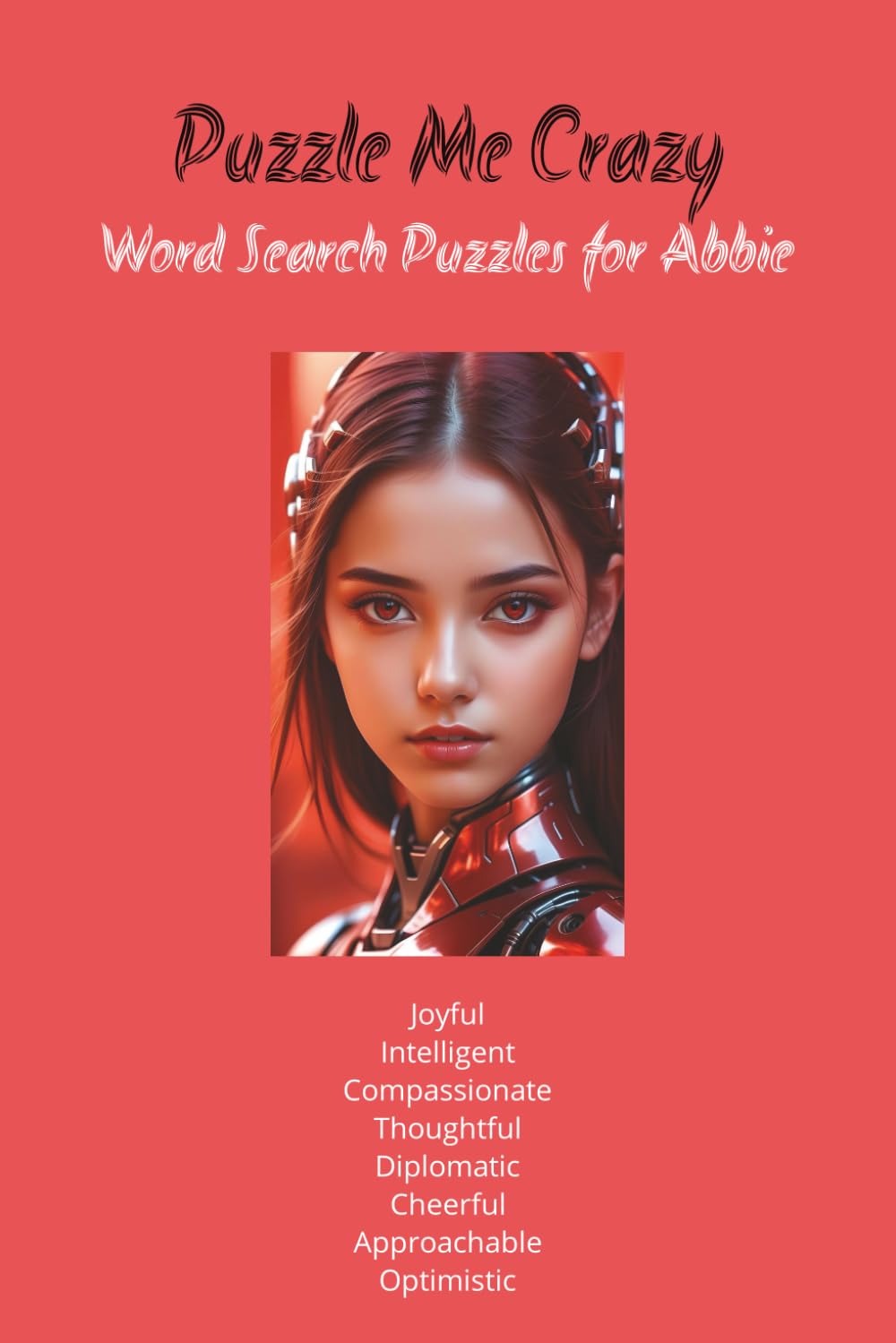 Word Search Puzzles for Abbie: “This book features 55 word search puzzles packed with inspirational and uplifting words themed around the name Abbie. ... to the names' meaning and characteristics.