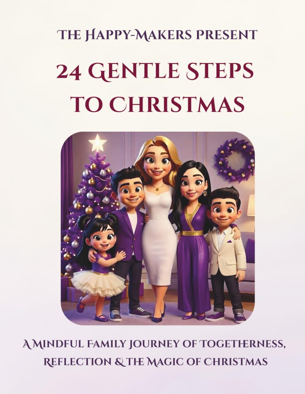 24 Gentle Steps to Christmas: A Mindful Family Journey of Togetherness, Reflection & the Magic of Christmas