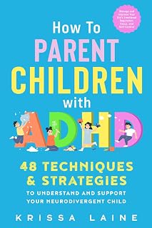 How to Parent ADHD Kids: 48 Proven Strategies for Focus, Emotional Regulation & Self-Control by Krissa Laine