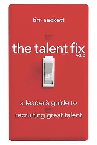 The Talent Fix Volume 2: A Leader's Guide to Recruiting Great Talent-Wow! eBook
