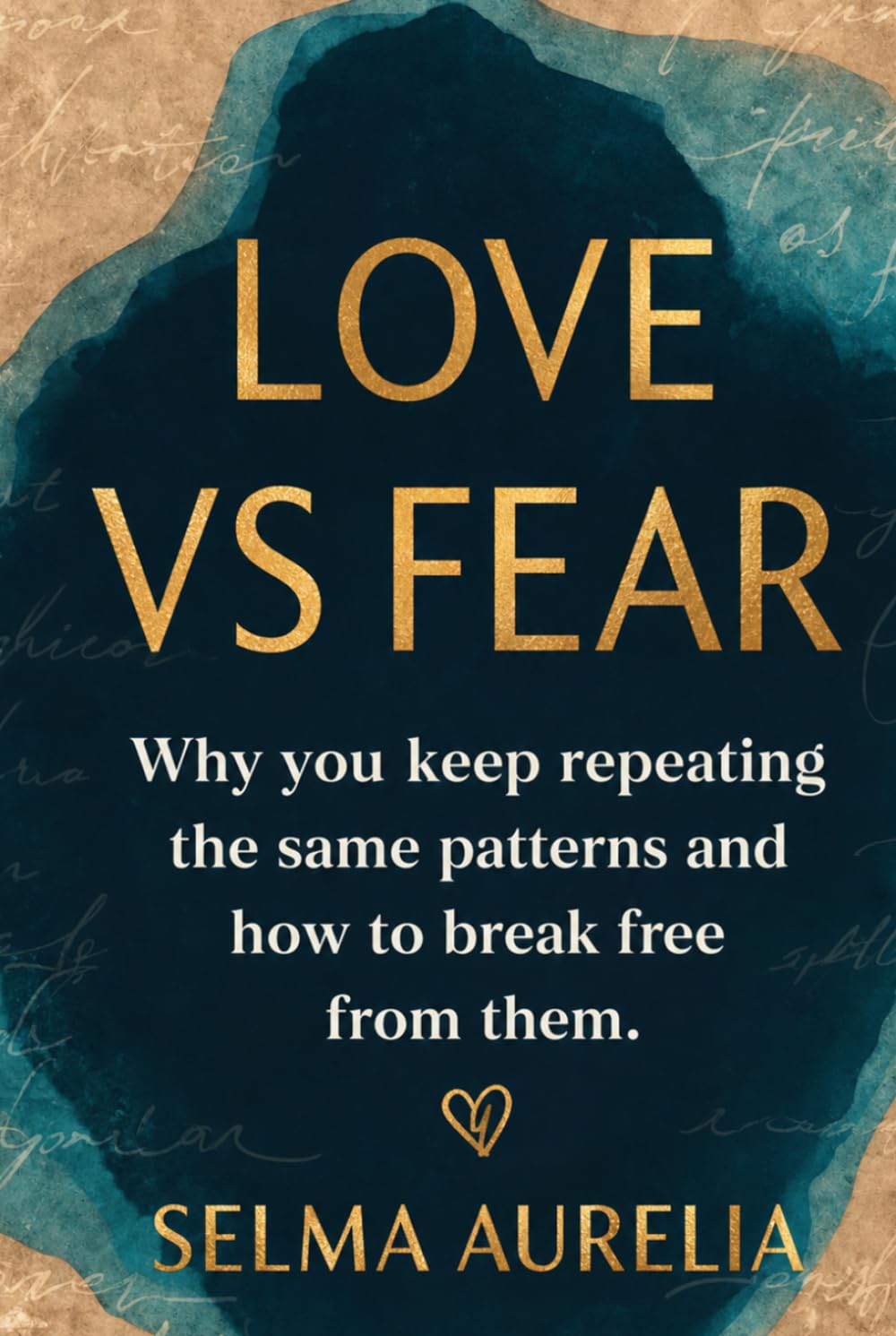 Love vs Fear: Why you keep repeating the same patterns and how to break free from them