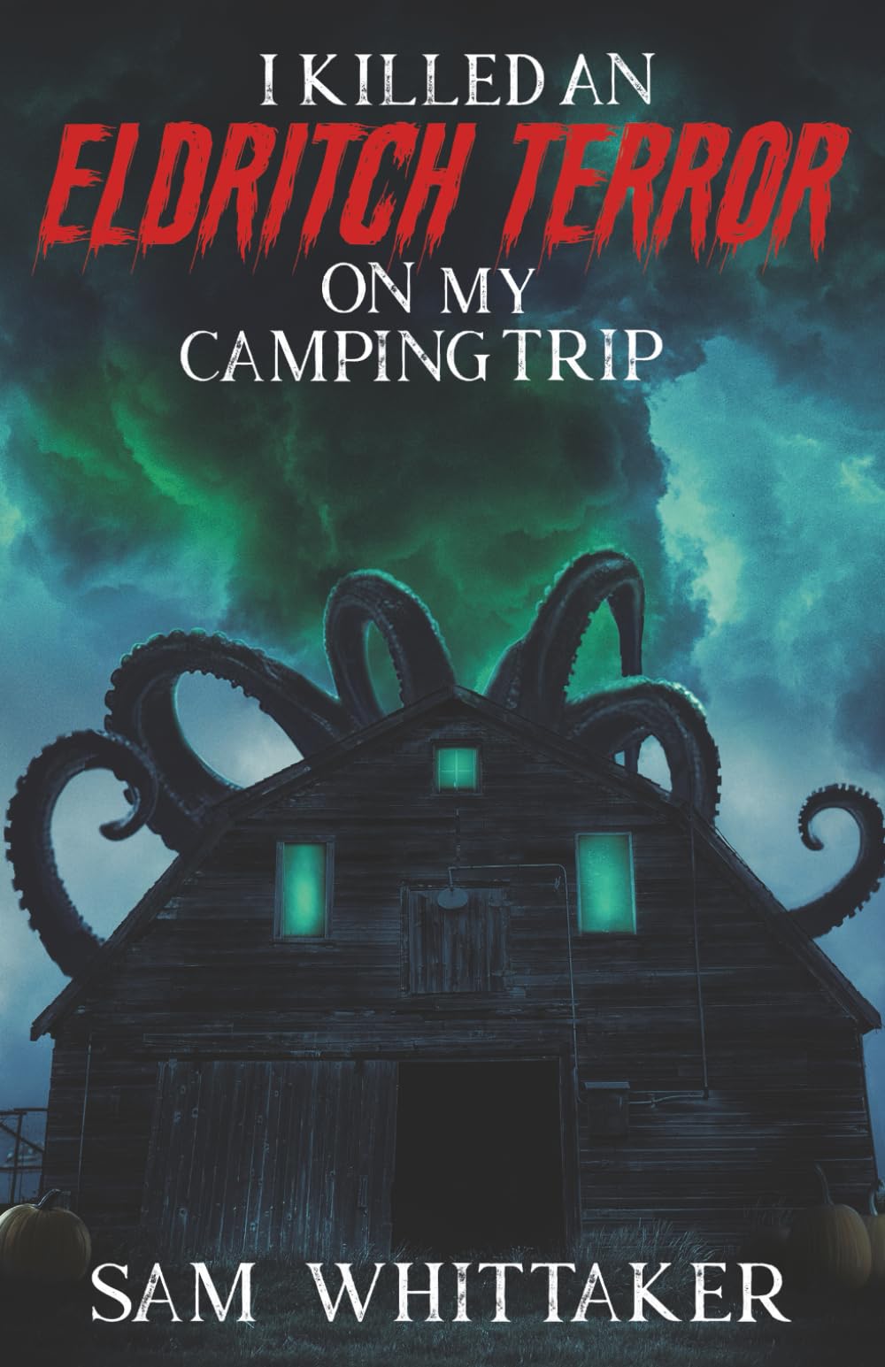 I Killed an Eldritch Terror on My Camping Trip: A Lovecraftian Cosmic Horror Novel (I Kill Cursed Creatures)