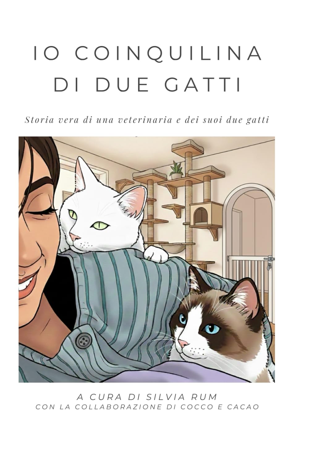 Io coinquilina di due gatti: Storia vera di una veterinaria e dei suoi due gatti