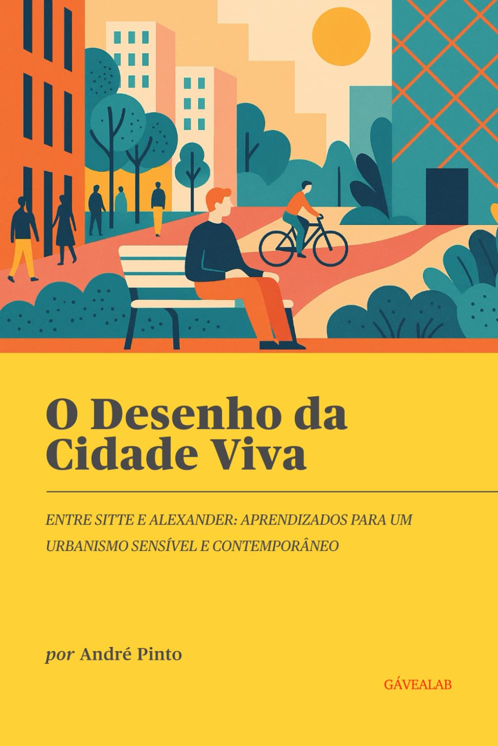 O Desenho da Cidade Viva: Aprendizados para um urbanismo sensível e contemporâneo (GáveaLab Action Tank - Urbanismo Vivo e Contemporâneo)