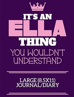 It's An Ella Thing You Wouldn't Understand Large (8.5x11) Journal/Diary: A cute book to write in for any book lovers, doodle writers and budding authors!