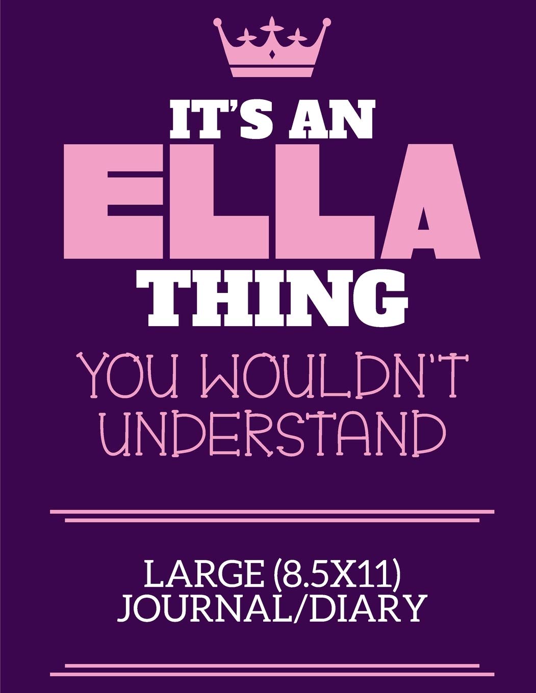 It's An Ella Thing You Wouldn't Understand Large (8.5x11) Journal/Diary: A cute book to write in for any book lovers, doodle writers and budding authors!