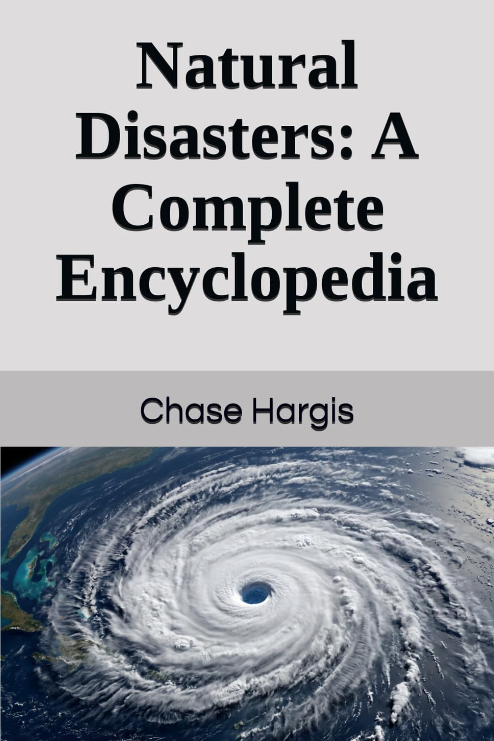 Natural Disasters: A Complete Encyclopedia