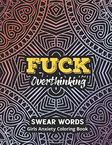 Swear Words Girls Anxiety Coloring Book: Stress Releasing Coloring Book With Inspirational Quotes and Motivational Swear Words for Adults, Swear With Coloring and Release Your Anger and Depression