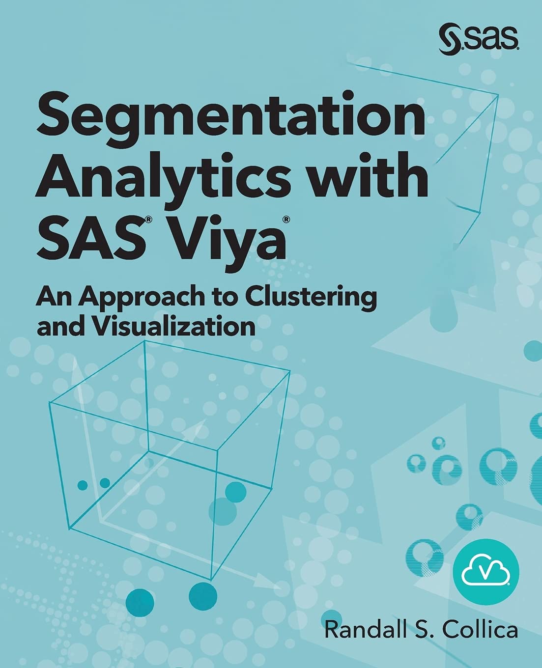 Segmentation Analytics with SAS(r) Viya(r): An Approach to Clustering and Visualization