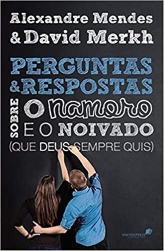 Perguntas e respostas sobre o namoro e o noivado: - Que Deus sempre quis