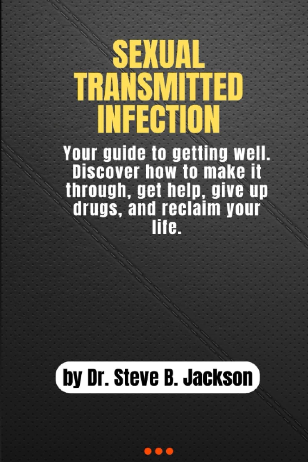 Sexual Transmitted Infection: Your guide to getting well. Discover how to make it through, get help, give up drugs, and reclaim your life.