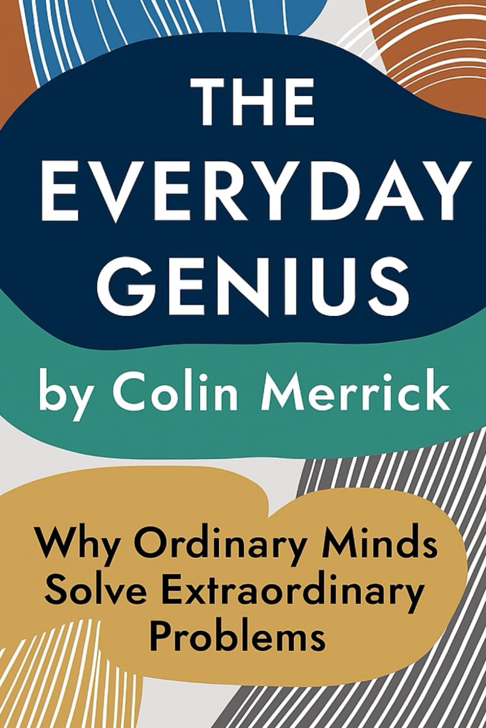 The Everyday Genius: Why Ordinary Minds Solve Extraordinary Problems