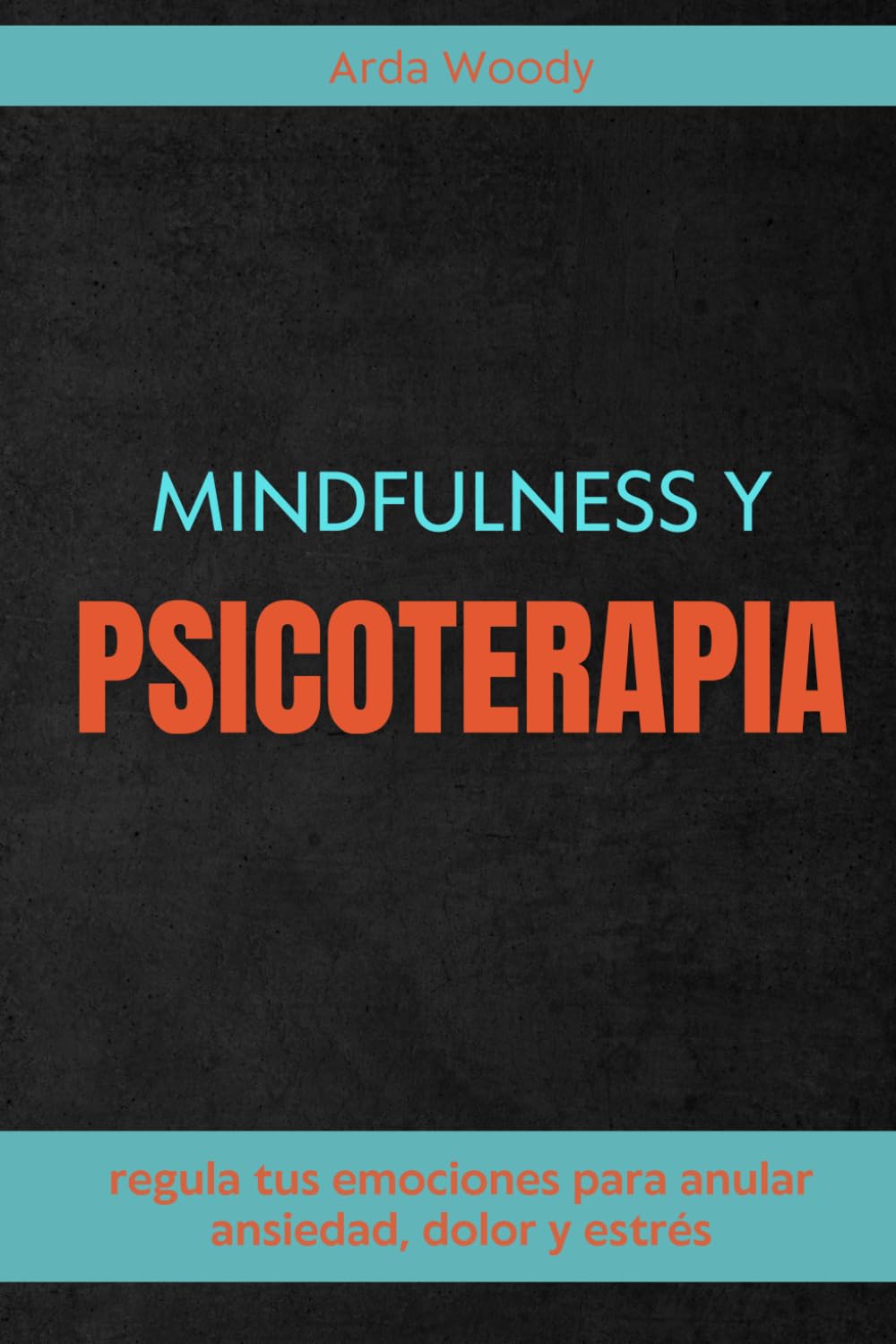 mindfulness y psicoterapia: regula tus emociones para anular ansiedad, dolor y estrés