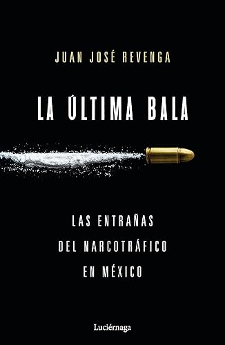 La última bala Las entrañas del narcotráfico en México (ENIGMAS Y CONSPIRACIONES) (Spanish Edition)