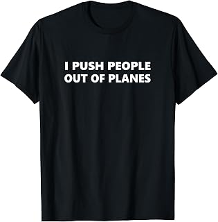 Skydiving Instructor T-Shirt I Push People Out Of Planes