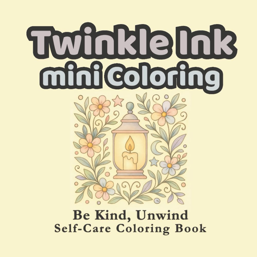 Twinkle Ink Mini Coloring: Be Kind, Unwind Self-Care Coloring Book