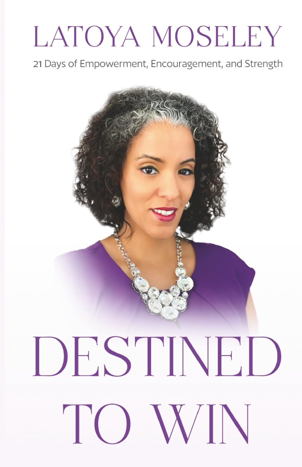 DESTINED TO WIN: 21 DAYS OF EMPOWERMENT, ENCOURAGEMENT, AND STRENGTH