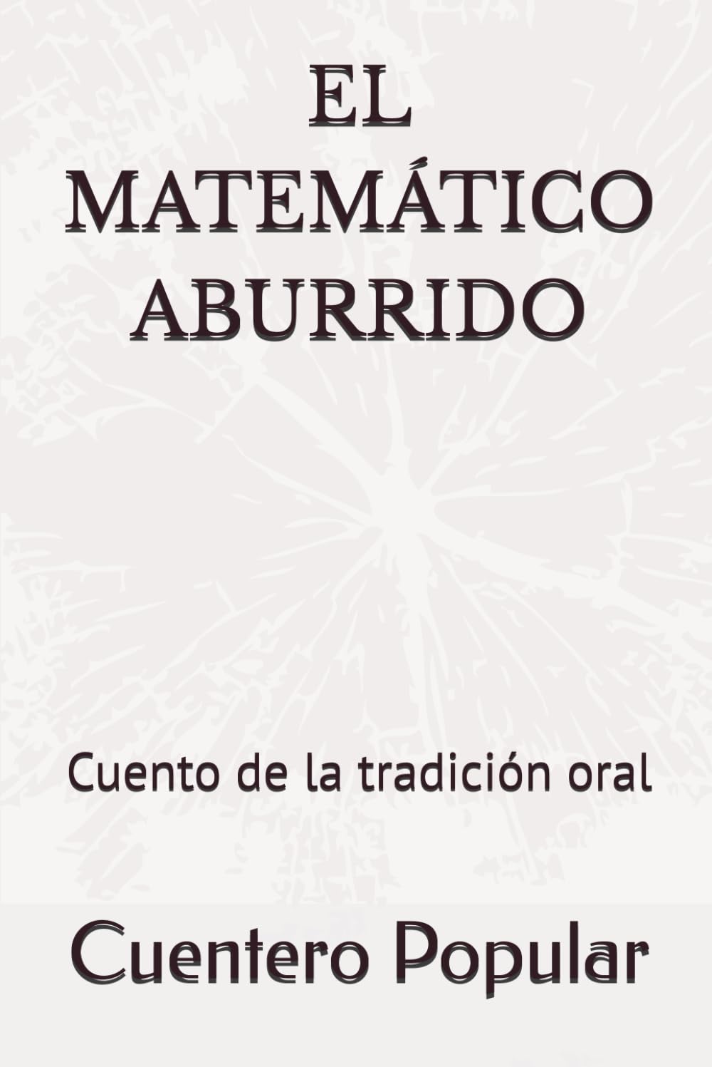 EL MATEMÁTICO ABURRIDO: Cuento de la tradición oral (Narrativa)